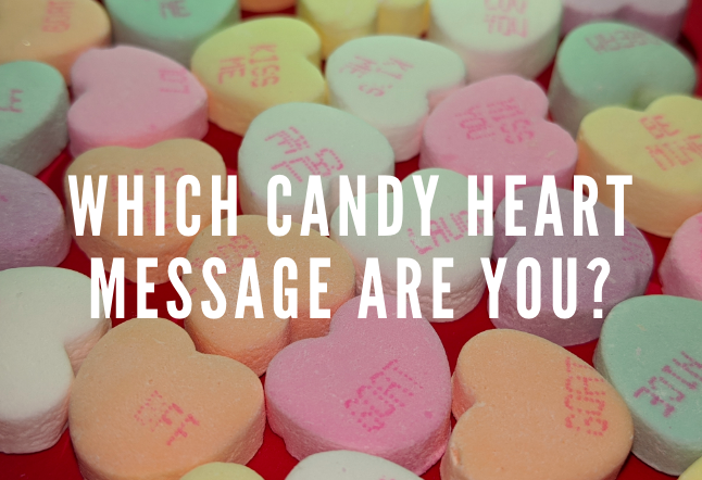 Conversation hearts are an iconic Valentines Day treat. Take the quiz below to find out which message fits you the best!